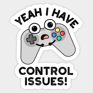 Yeah I Have Control Issues Funny Video Game Pun Sticker